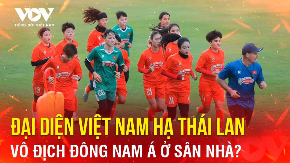Tin bóng đá 13-5: Đại diện Việt Nam hạ Thái Lan, vô địch Đông Nam Á ở sân nhà?